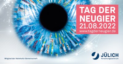 Visit us on Tag der Neugier 2022 on August 21st - Open Day at Forschungszentrum Jülich